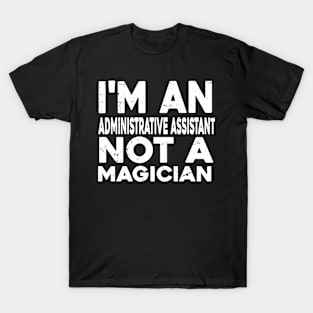 Im a Administrative assistant Not a magicien Funny Administrative assistant T-Shirt